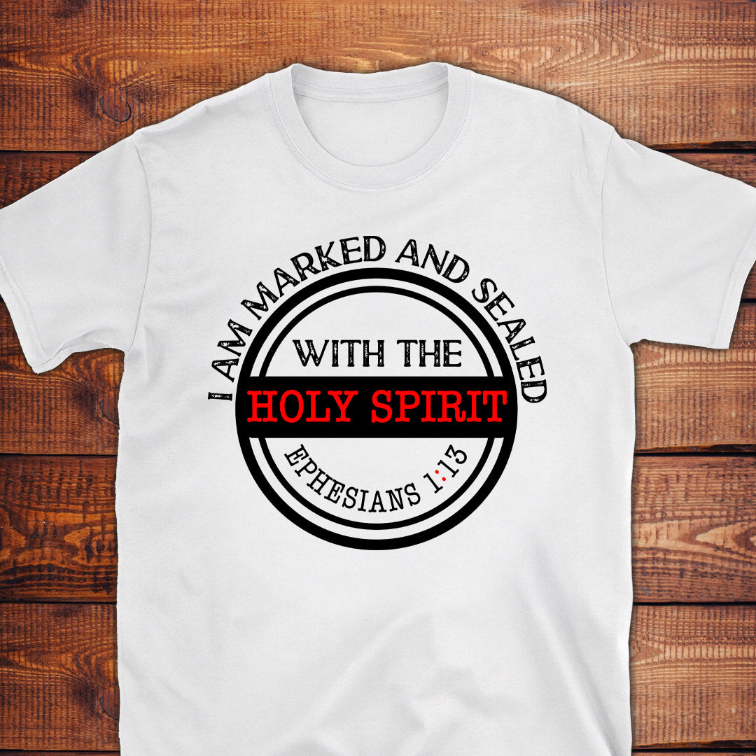 I AM MARKED AND SEALED WITH THE HOLY SPIRIT Eph.1:13 T-Shirt
