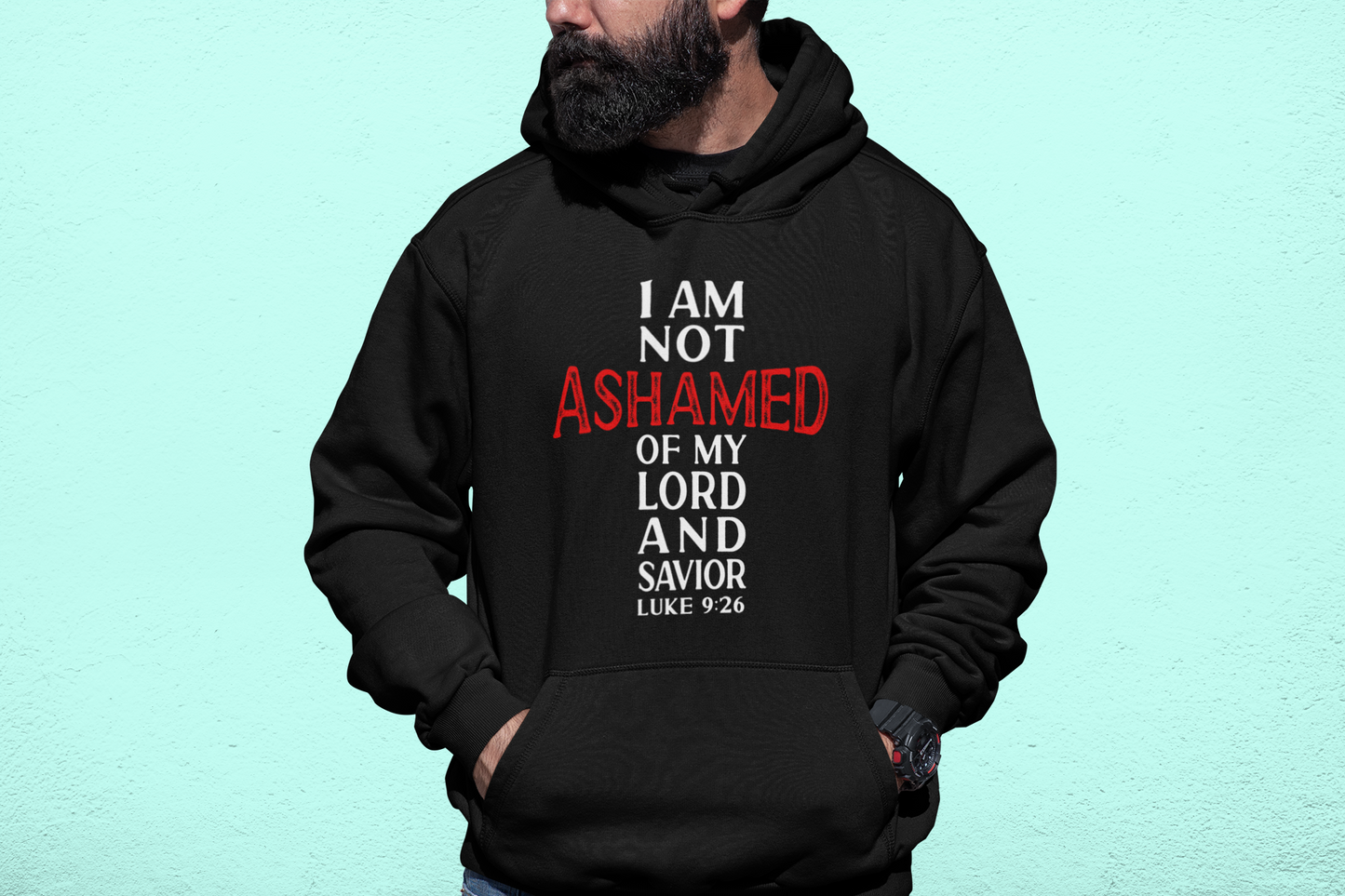 I Am Not Ashamed Of My Lord & Savior Luke 9:26 Hoodie