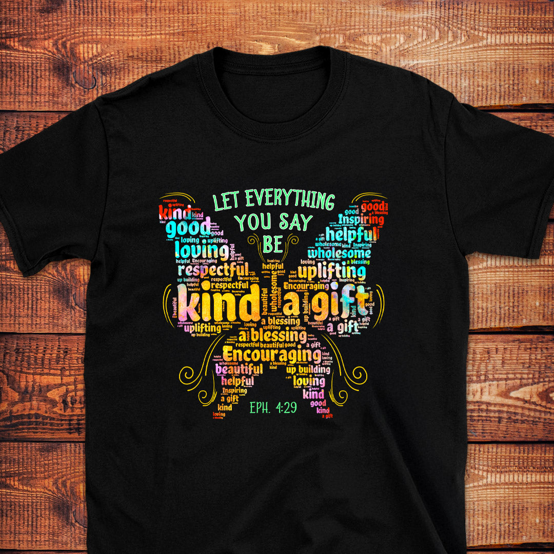 LET EVERYTHING YOU SAY BE KIND Eph. 4:29 T-Shirt