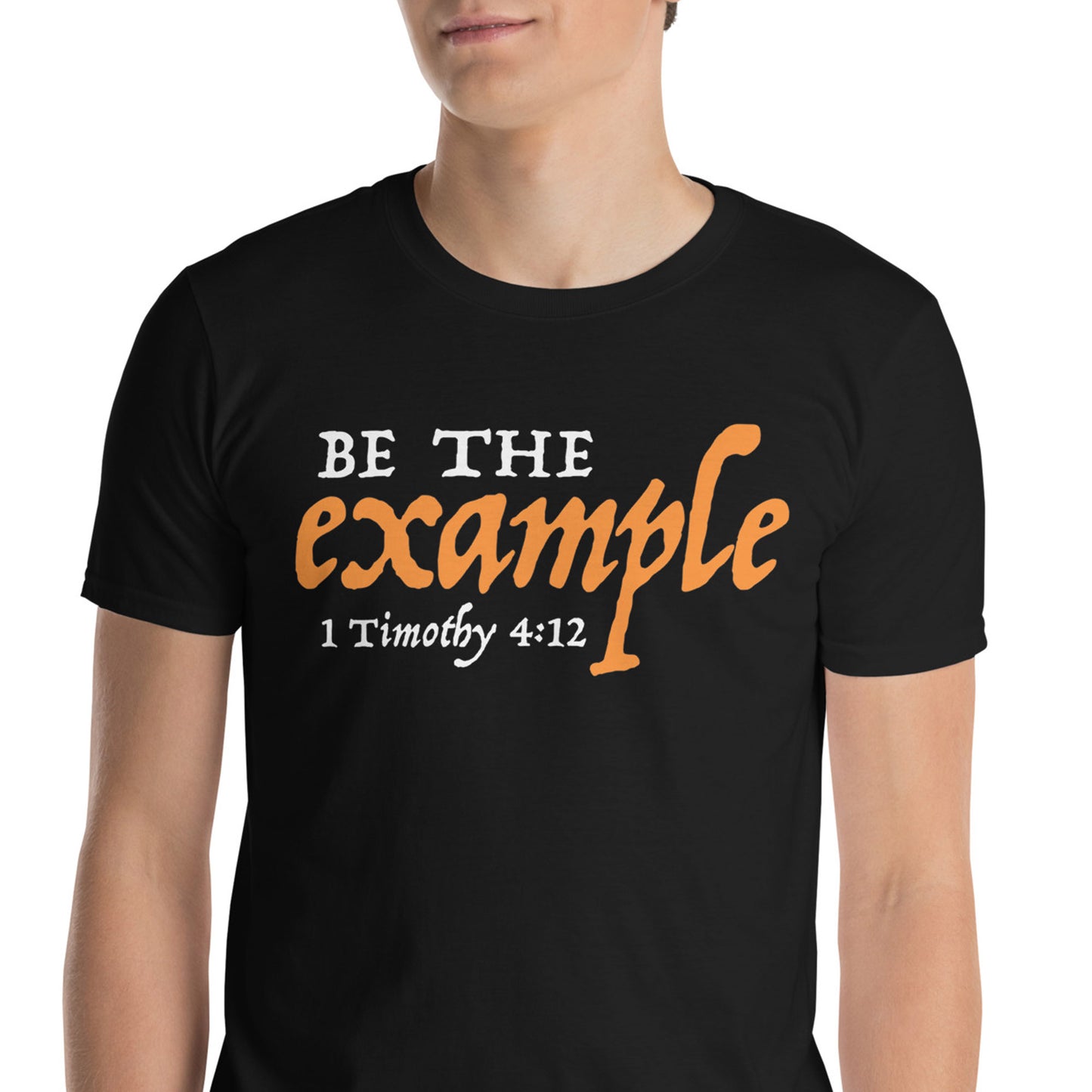 BE THE EXAMPLE 1 Timothy 4:12 T-Shirt