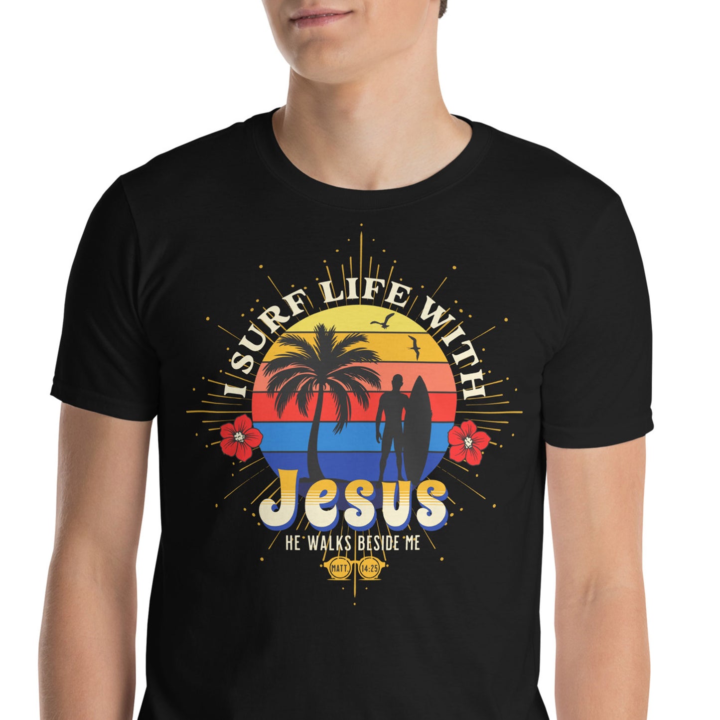 I SURF LIFE WITH JESUS Matt. 14:25 T-Shirt