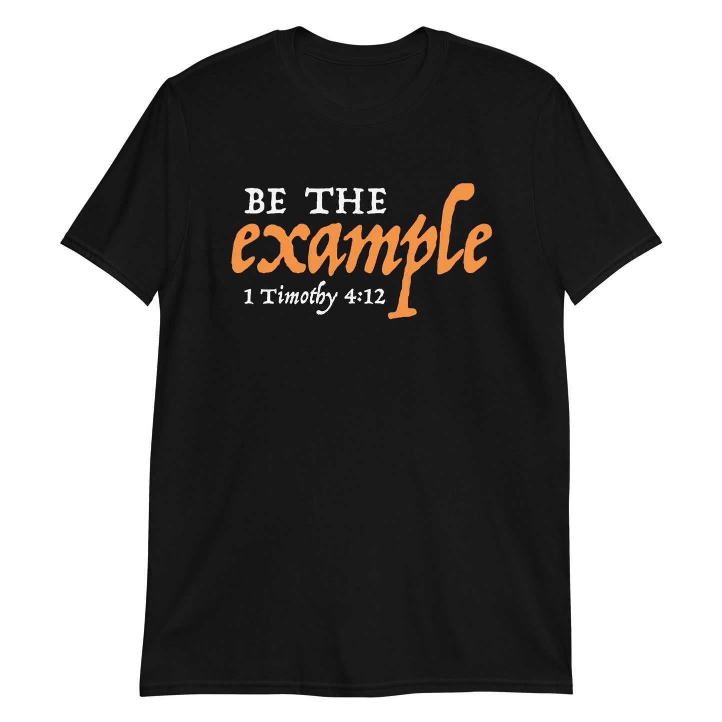 BE THE EXAMPLE 1 Timothy 4:12 T-Shirt
