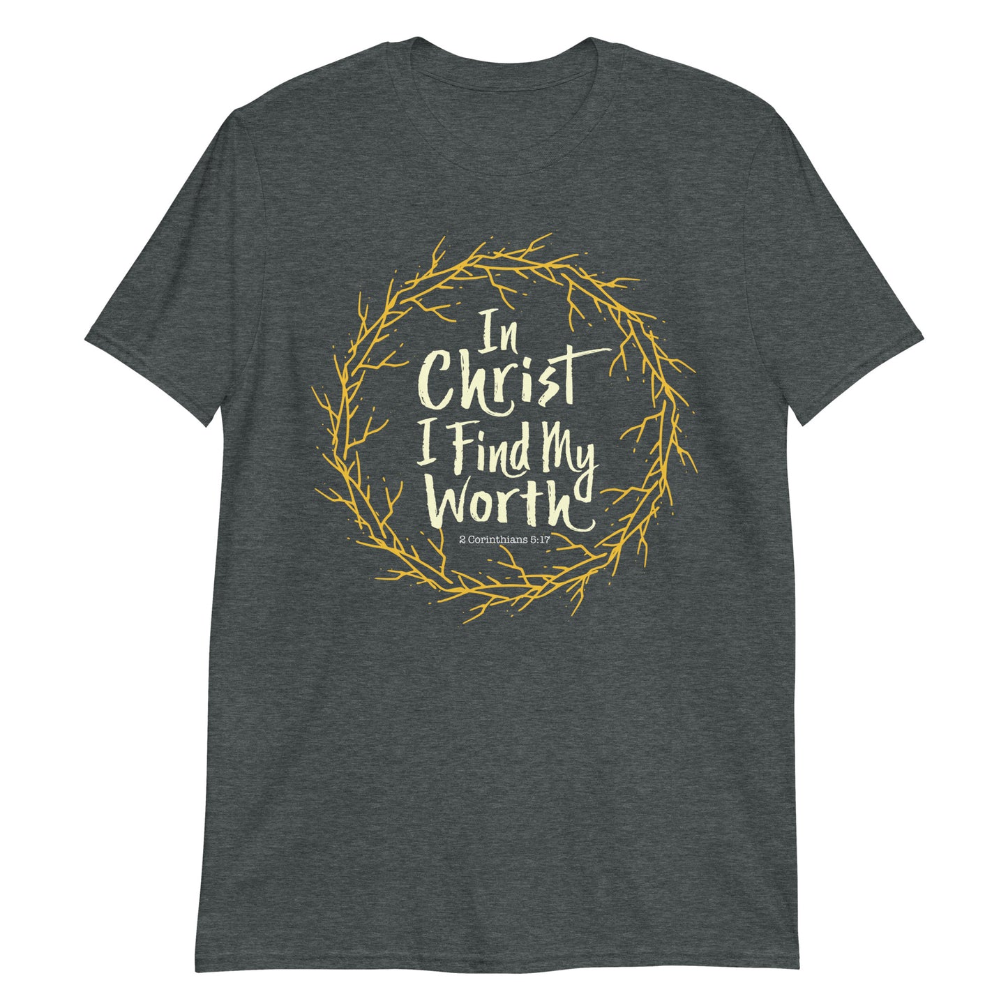 IN CHRIST, I FIND MY WORTH 2 Cor. 5:17 T-Shirt