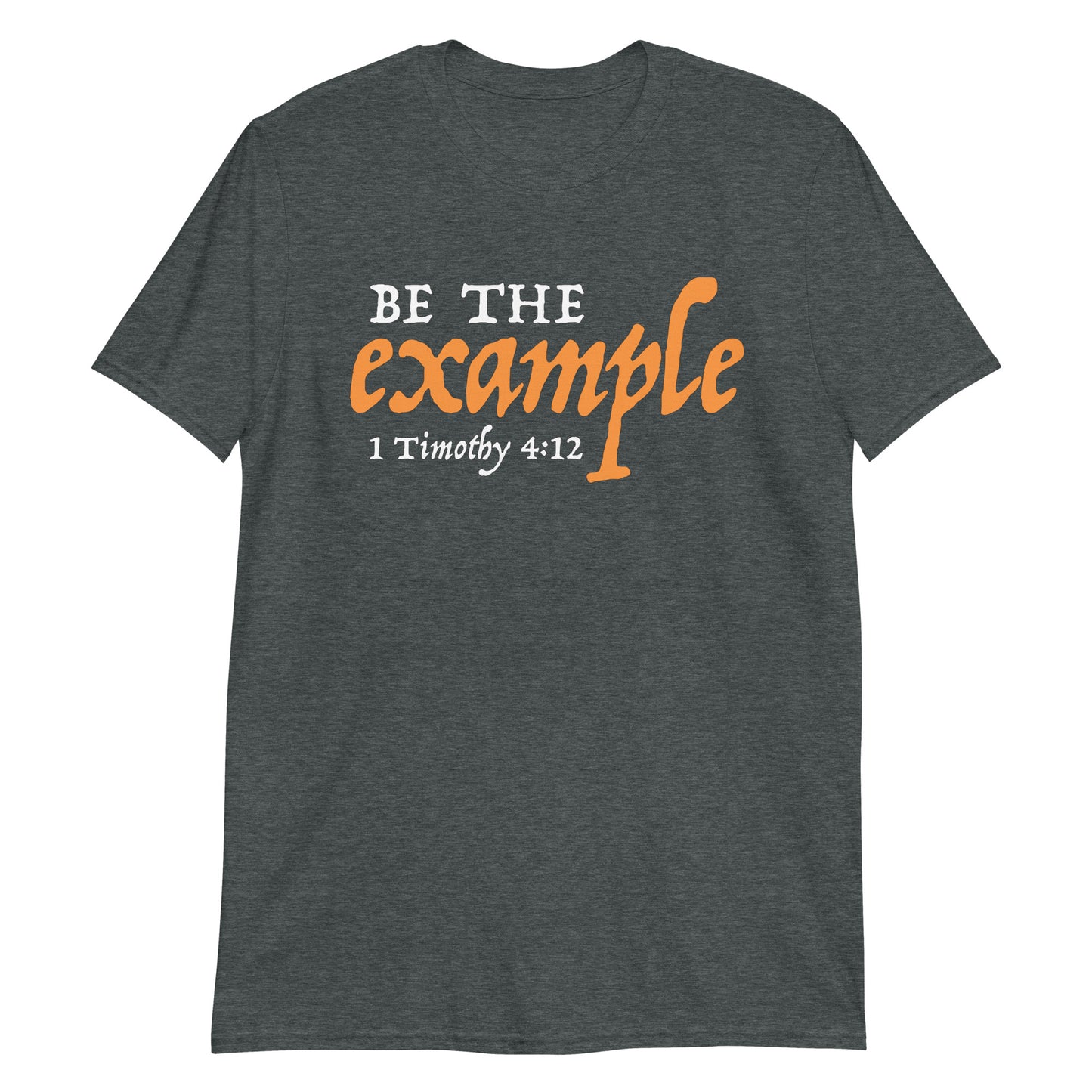 BE THE EXAMPLE 1 Timothy 4:12 T-Shirt