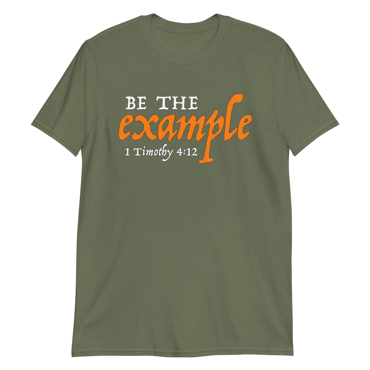 BE THE EXAMPLE 1 Timothy 4:12 T-Shirt