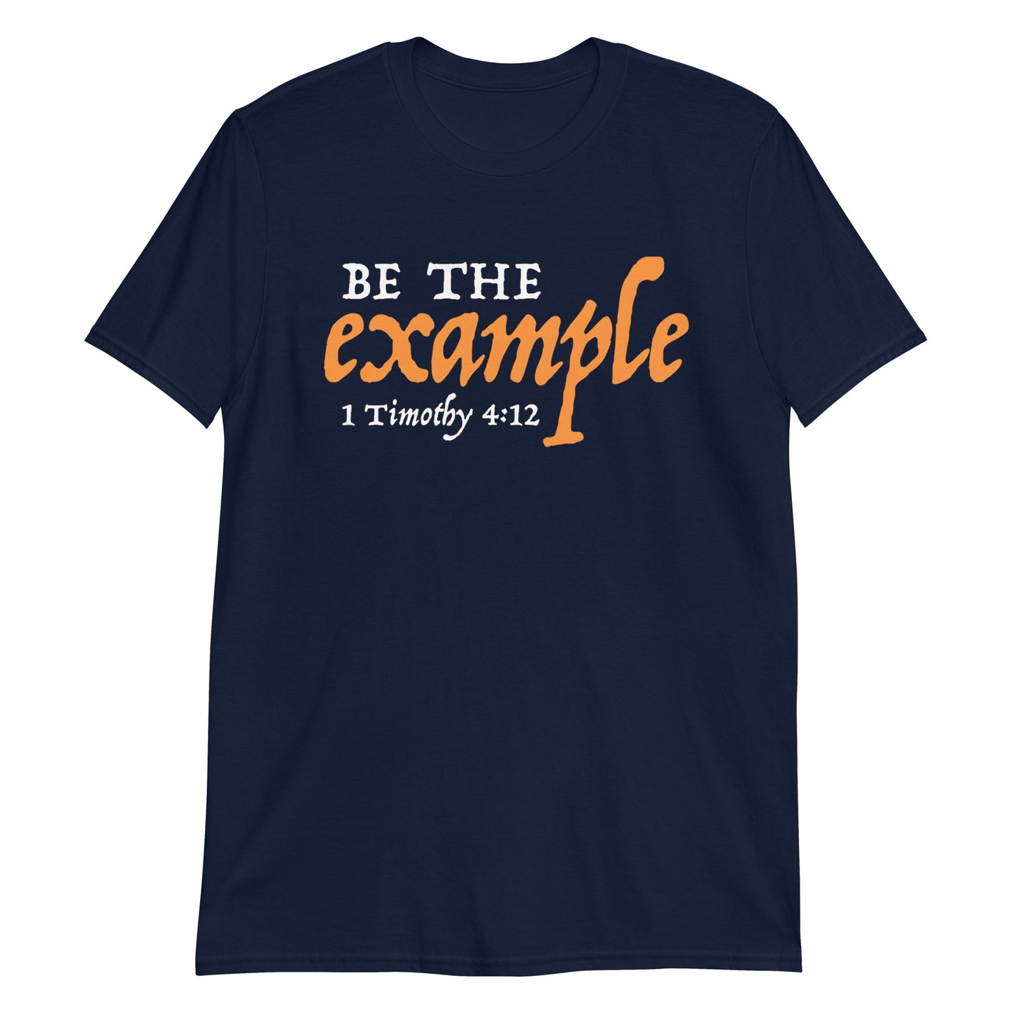 BE THE EXAMPLE 1 Timothy 4:12 T-Shirt