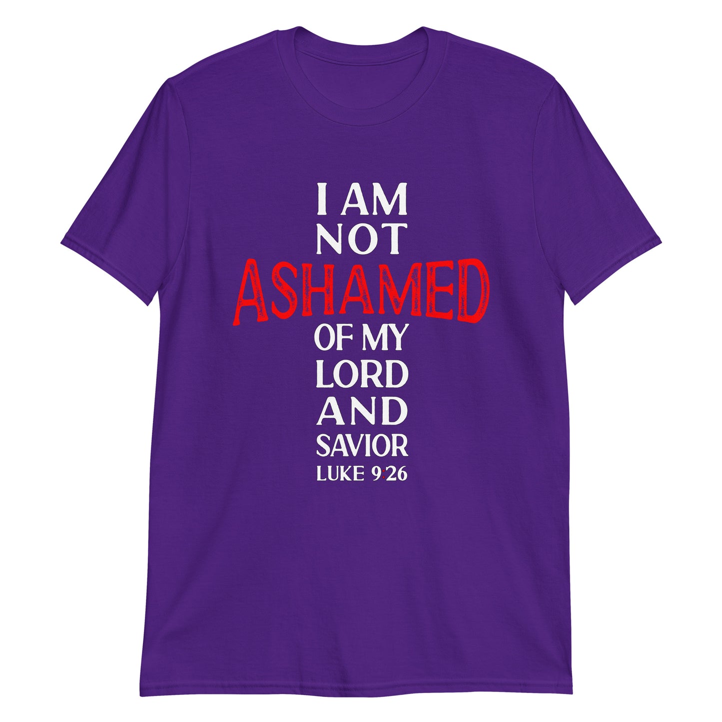 I AM NOT ASHAMED OF MY LORD AND SAVIOR Luke 9:26 T-Shirt