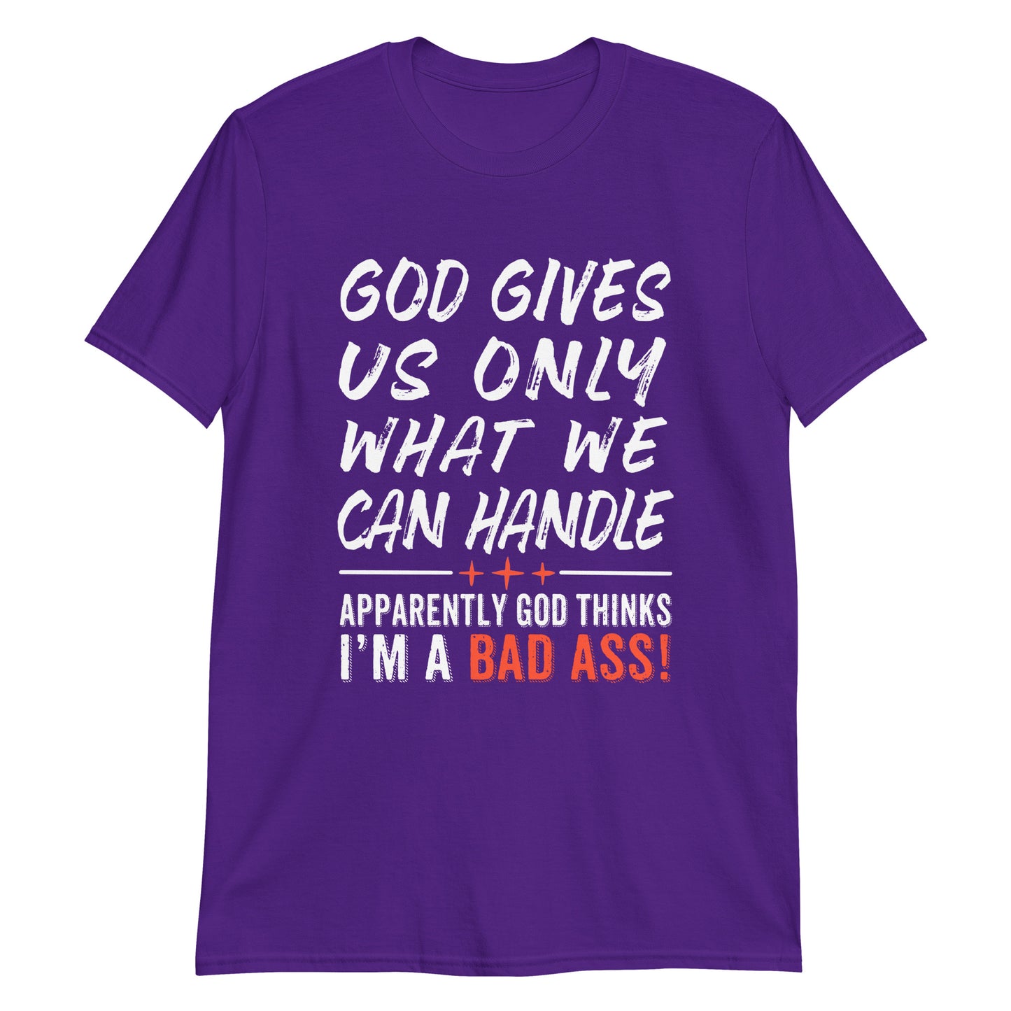 GOD GIVES US ONLY WHAT WE CAN HANDLE T-Shirt