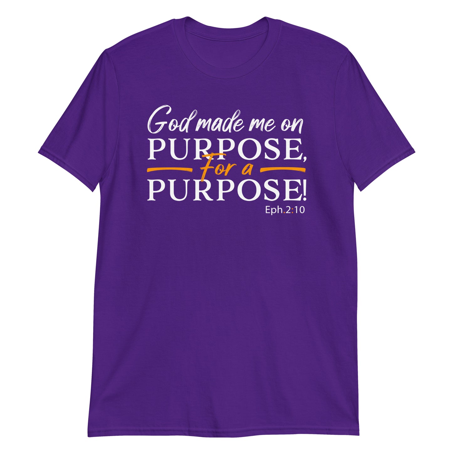 GOD MADE ME ON PURPOSE FOR A PURPOSE Eph.2:10 T-Shirt
