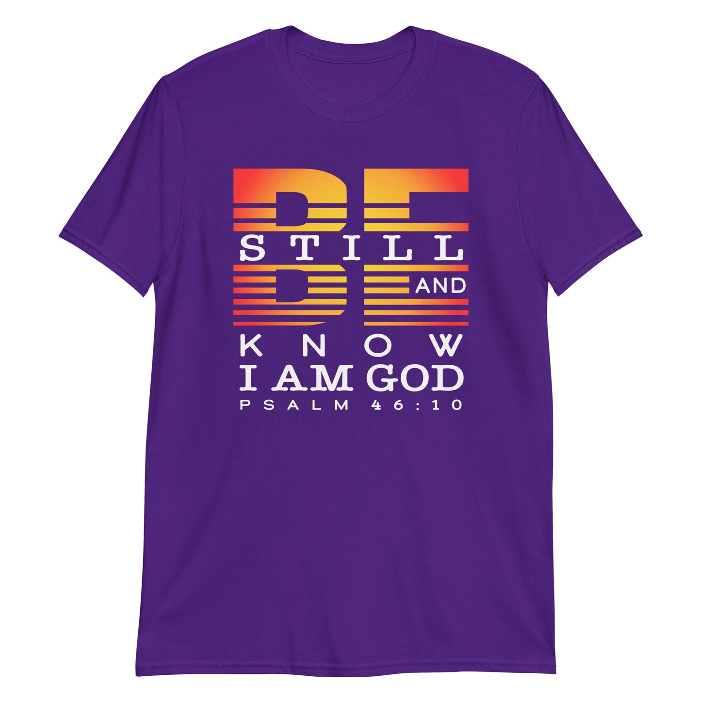BE STILL AND KNOW I AM GOD Psalm 46:10 T-Shirt