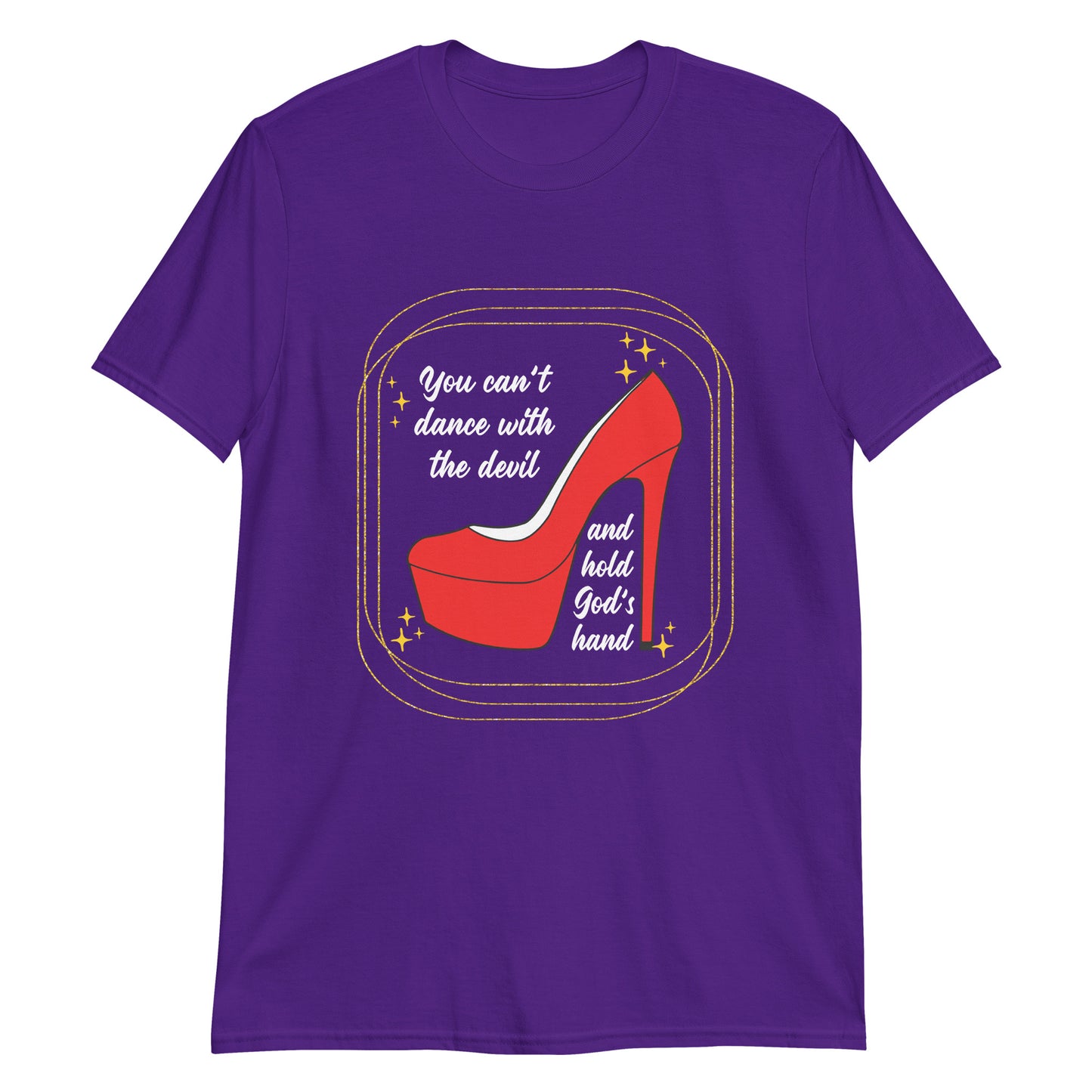 YOU CAN'T DANCE WITH THE DEVIL AND HOLD GOD'S HAND T-Shirt
