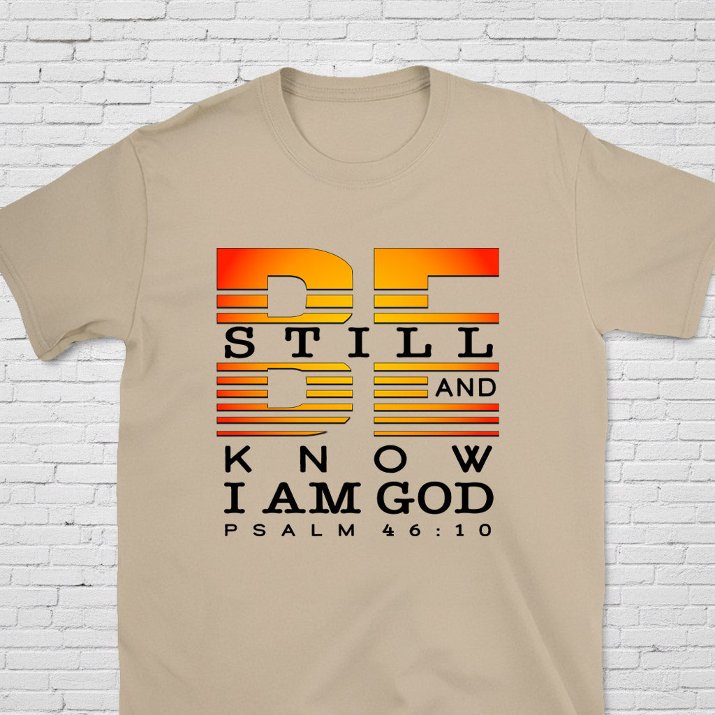 Be Still And Know I Am God Psalm 46:10 T-Shirt