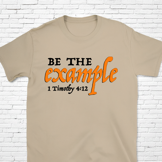 BE THE EXAMPLE  1 Timothy 4:12 T-Shirt