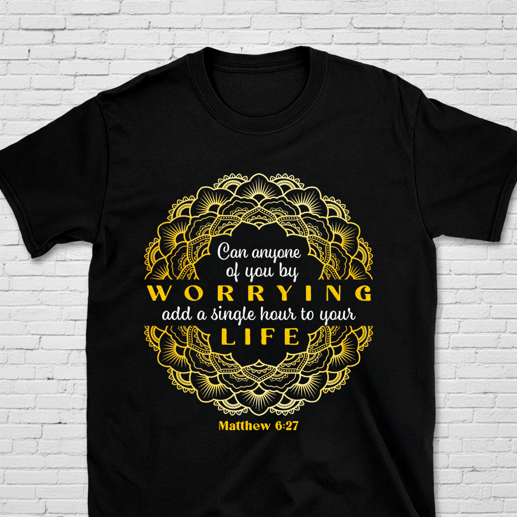 Can Anyone By Worrying Add A Single Hour To Your Life Mt 6:27 T-Shirt