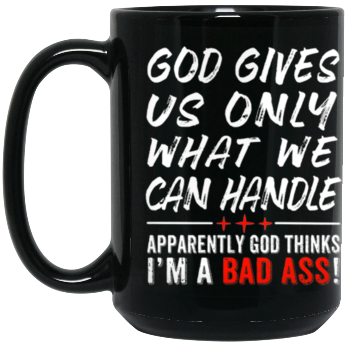 God Gives Us Only What We Can Handle 15oz Black Coffee Mug