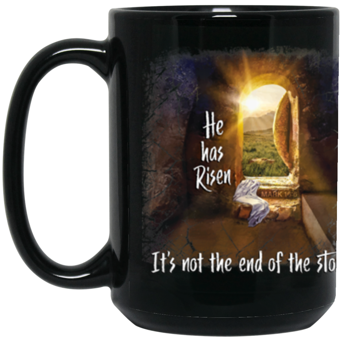 He Has Risen And It's Not The End Of The Story 15oz Black Coffee Mug