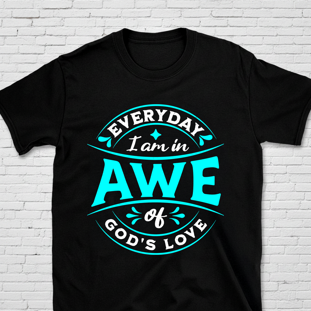 Everyday I Am In Awe Of God's Love T-Shirt