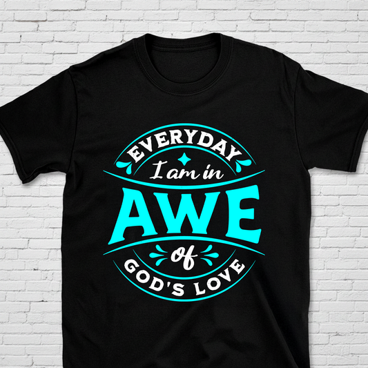Everyday I Am In Awe Of God's Love T-Shirt