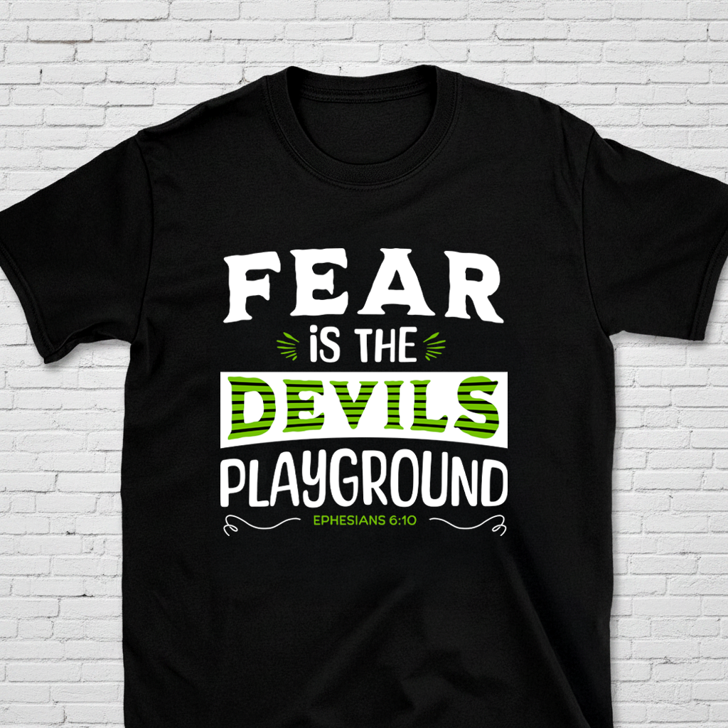 Fear Is The Devil's Playground Eph. 6:10 T-Shirt