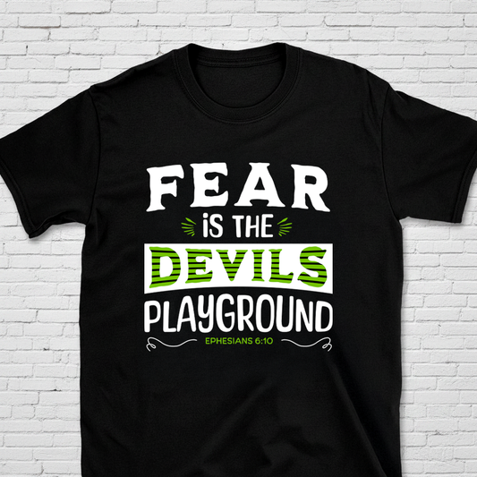 Fear Is The Devil's Playground Eph. 6:10 T-Shirt