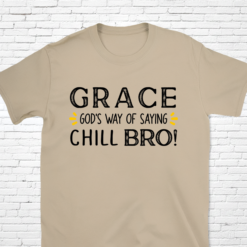 Grace: God's Way Of Saying Chill Bro T-Shirt