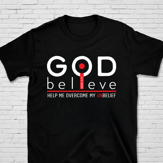 God Believe Help My Unbelief Mk. 9:24 T-Shirt | Making God Smile