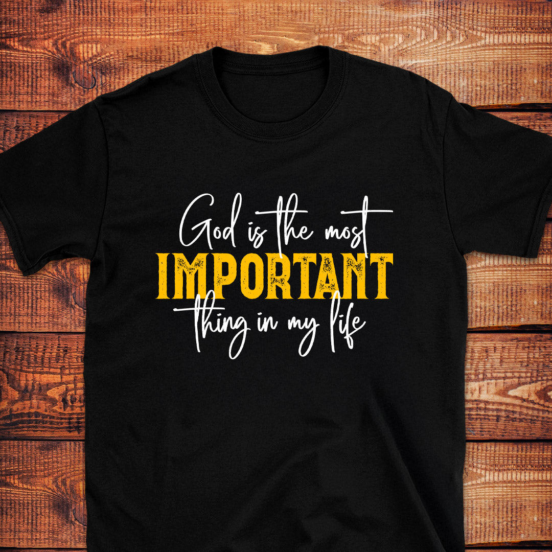 GOD IS THE MOST IMPORTANT THING IN MY LIFE T-Shirt