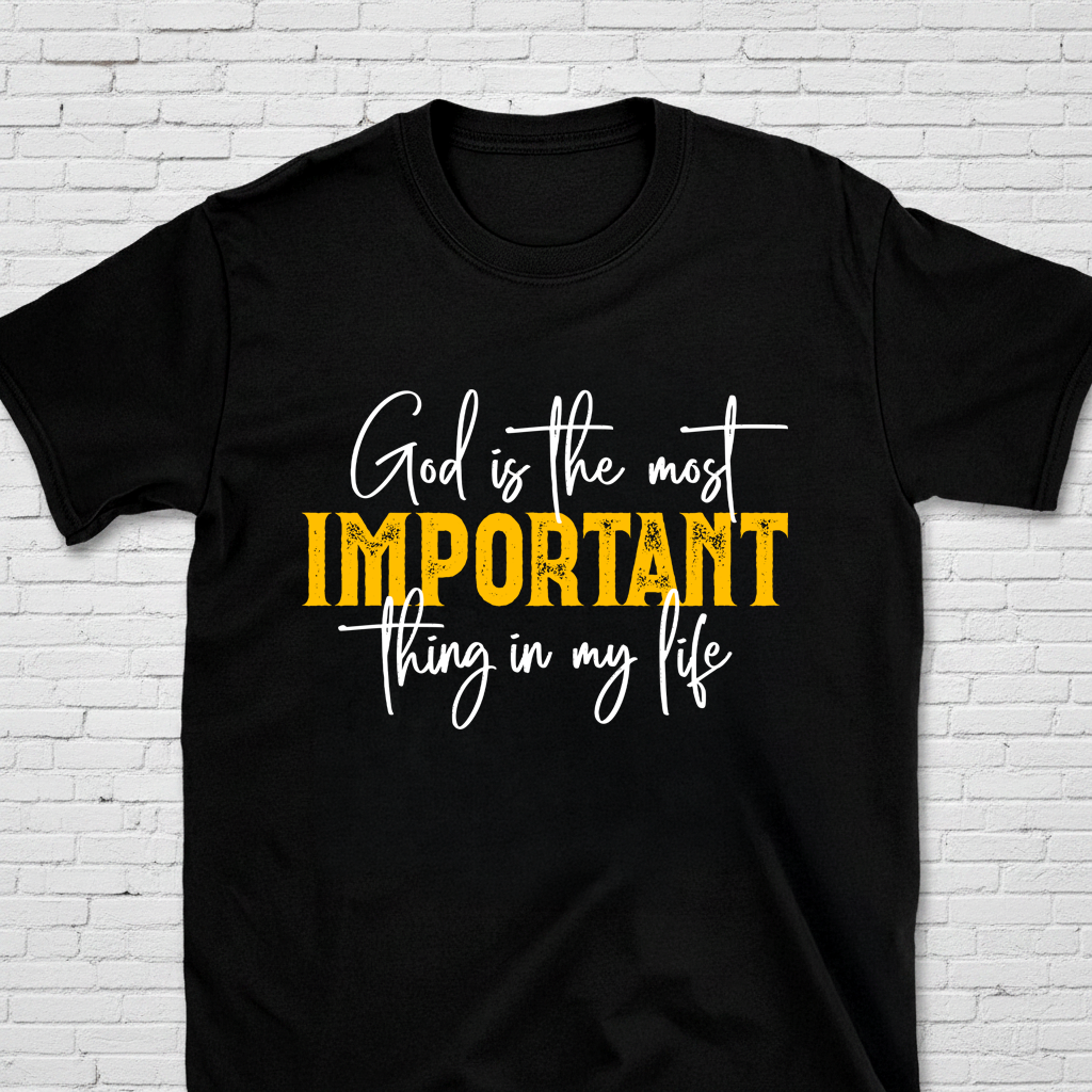 God Is The Most Important Thing In My Life T-Shirt