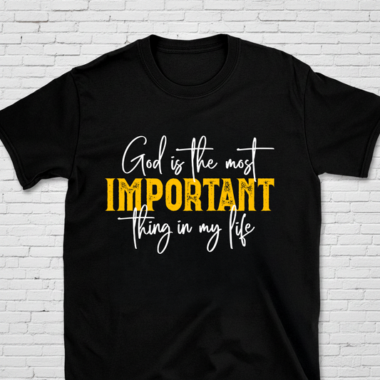 God Is The Most Important Thing In My Life T-Shirt