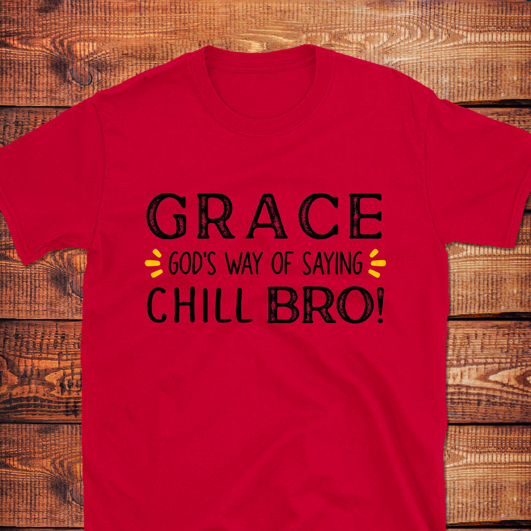 GRACE GOD'S WAY OF SAYING CHILL BRO T-Shirt
