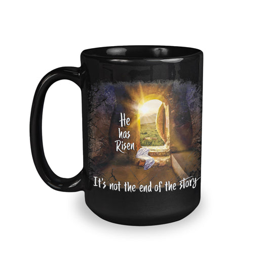 He Has Risen And It's Not The End Of The Story 15oz Black Coffee Mug