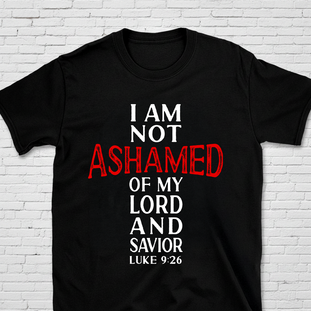I Am Not Ashamed Of My Lord And Savior Luke 9:26 T-Shirt