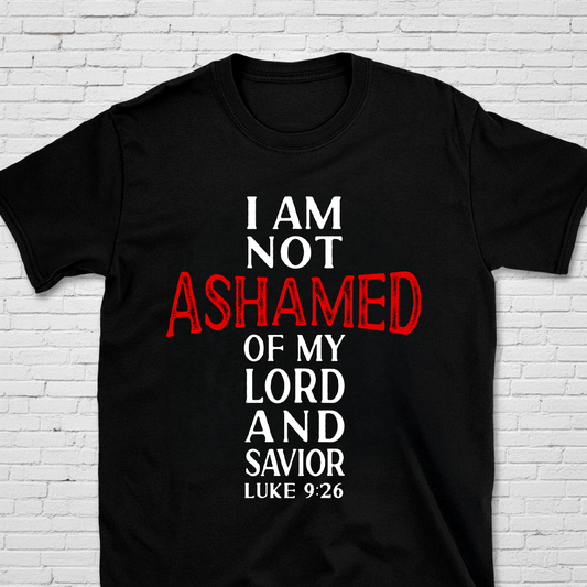 I Am Not Ashamed Of My Lord And Savior Luke 9:26 T-Shirt