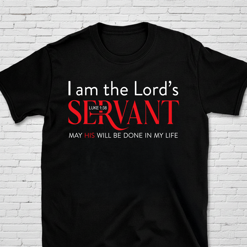 I Am The Lord's Servant May His Will Be Done In My Life T-Shirt