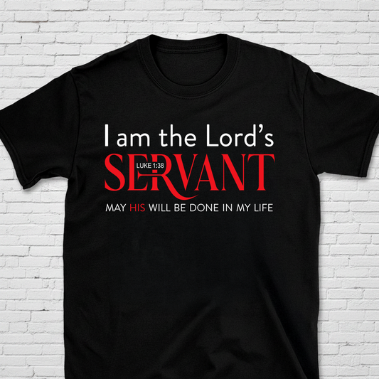 I Am The Lord's Servant May His Will Be Done In My Life T-Shirt