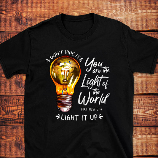 YOU ARE THE LIGHT OF THE WORLD Matt. 5:14 T-Shirt