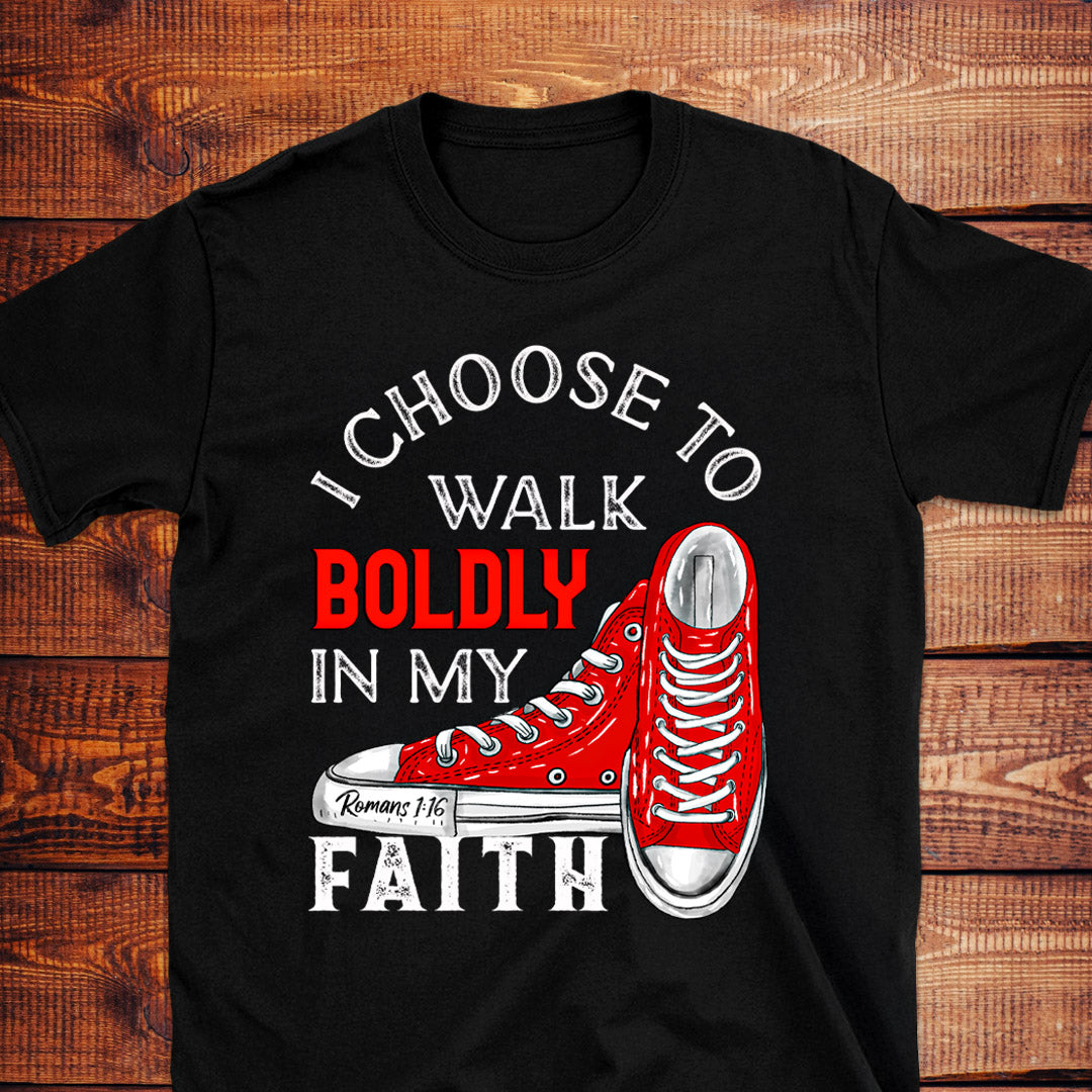 I CHOOSE TO WALK BOLDLY IN MY FAITH Roman 1:16 T-Shirt