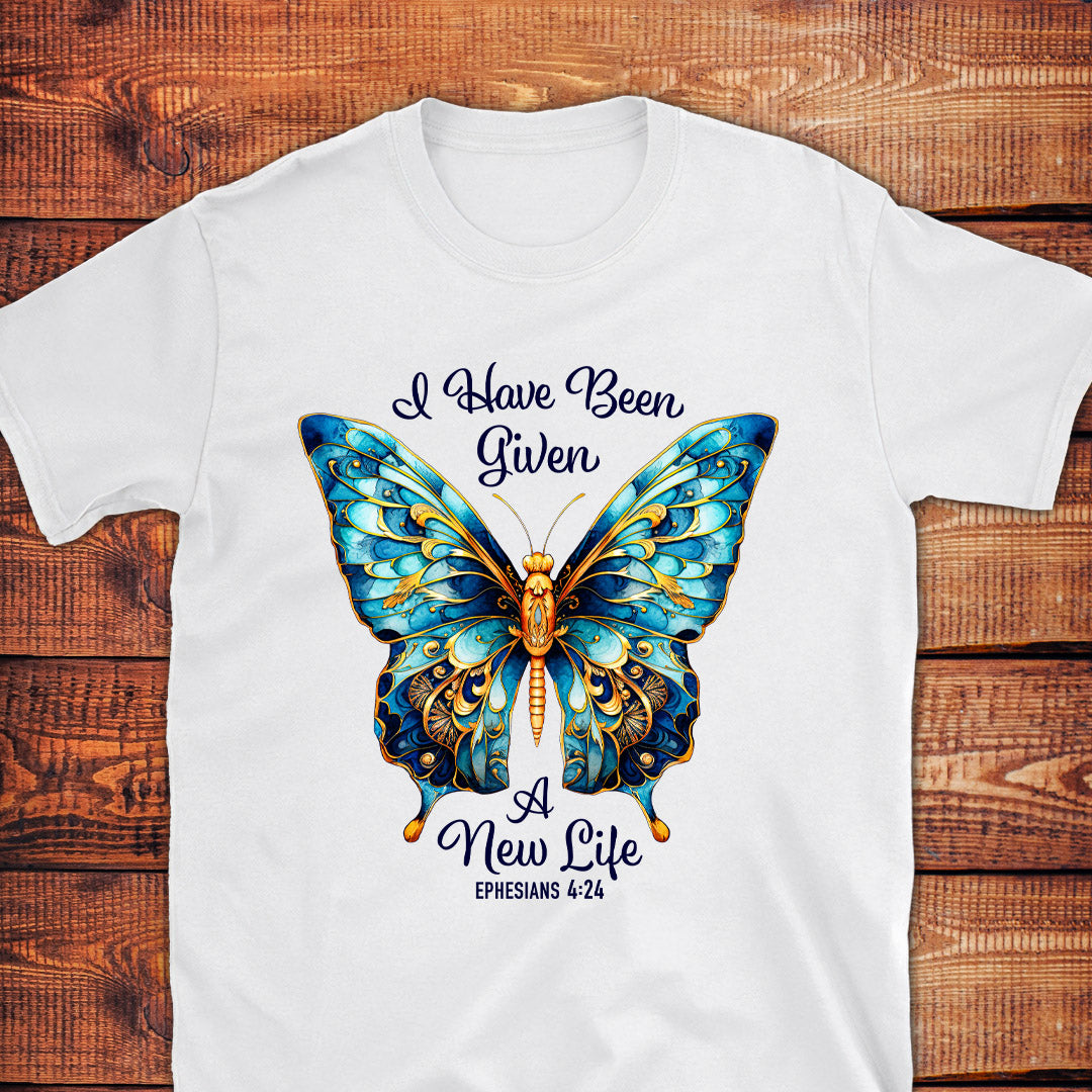 I HAVE BEEN GIVEN A NEW LIFE Eph. 4:24 T-Shirt