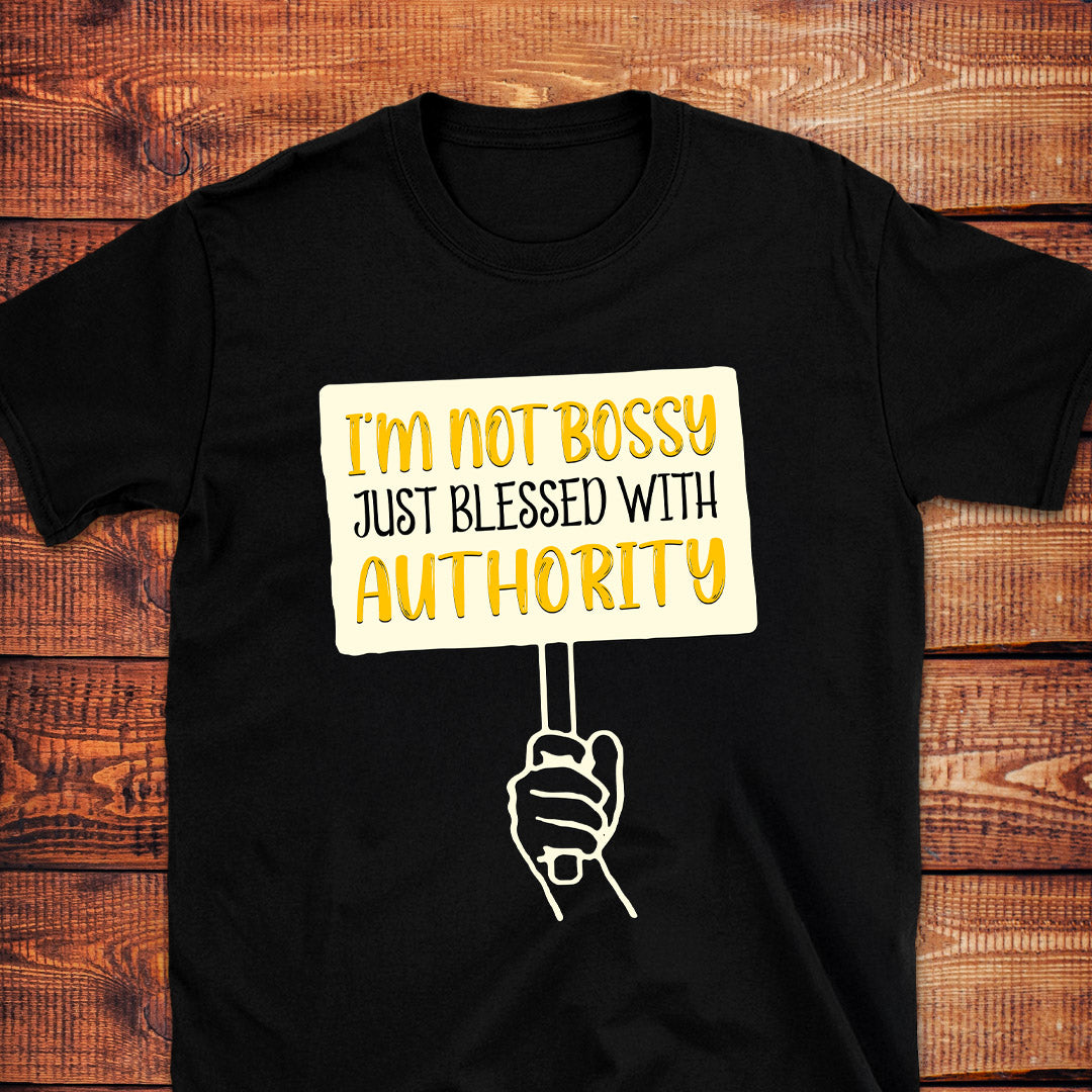 I'M NOT BOSSY JUST BLESSED WITH AUTHORITY T-Shirt