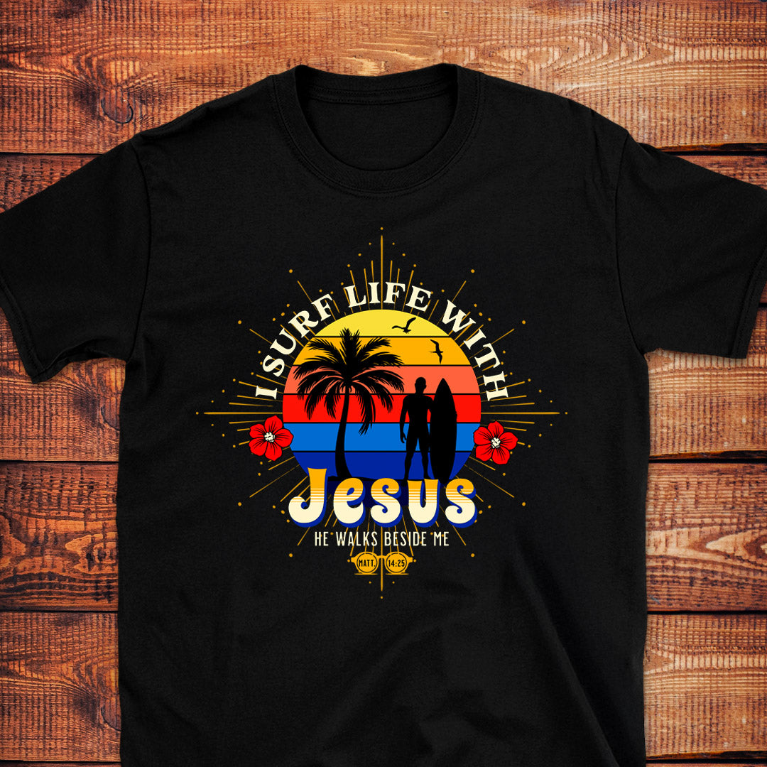 I SURF LIFE WITH JESUS Matt. 14:25 T-Shirt