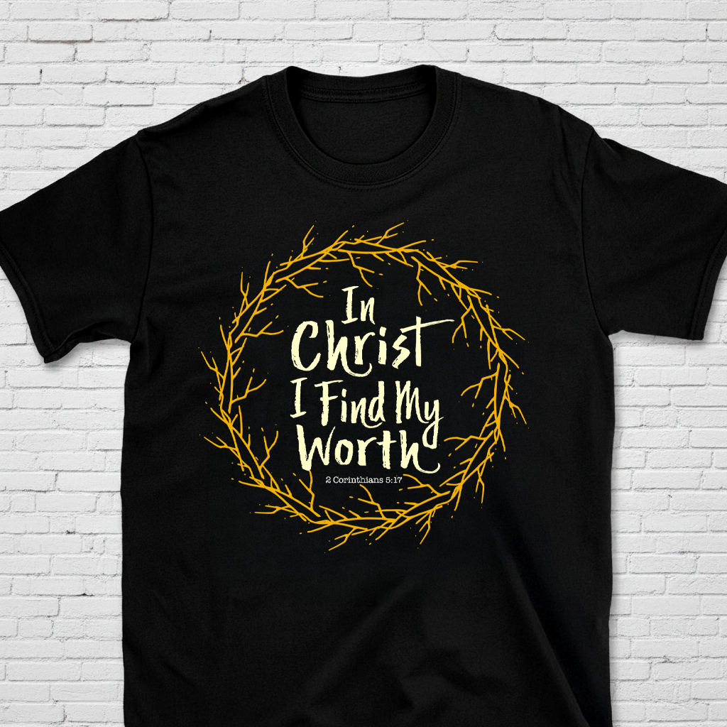 In Christ I Find My Worth 2 Cor. 5:17 T-Shirt