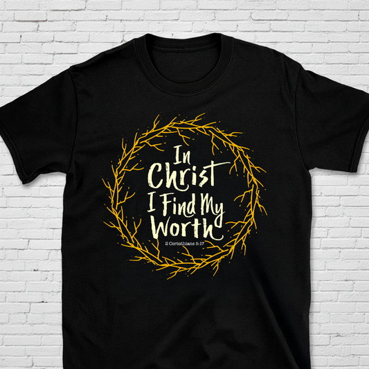 In Christ I Find My Worth 2 Cor. 5:17 T-Shirt