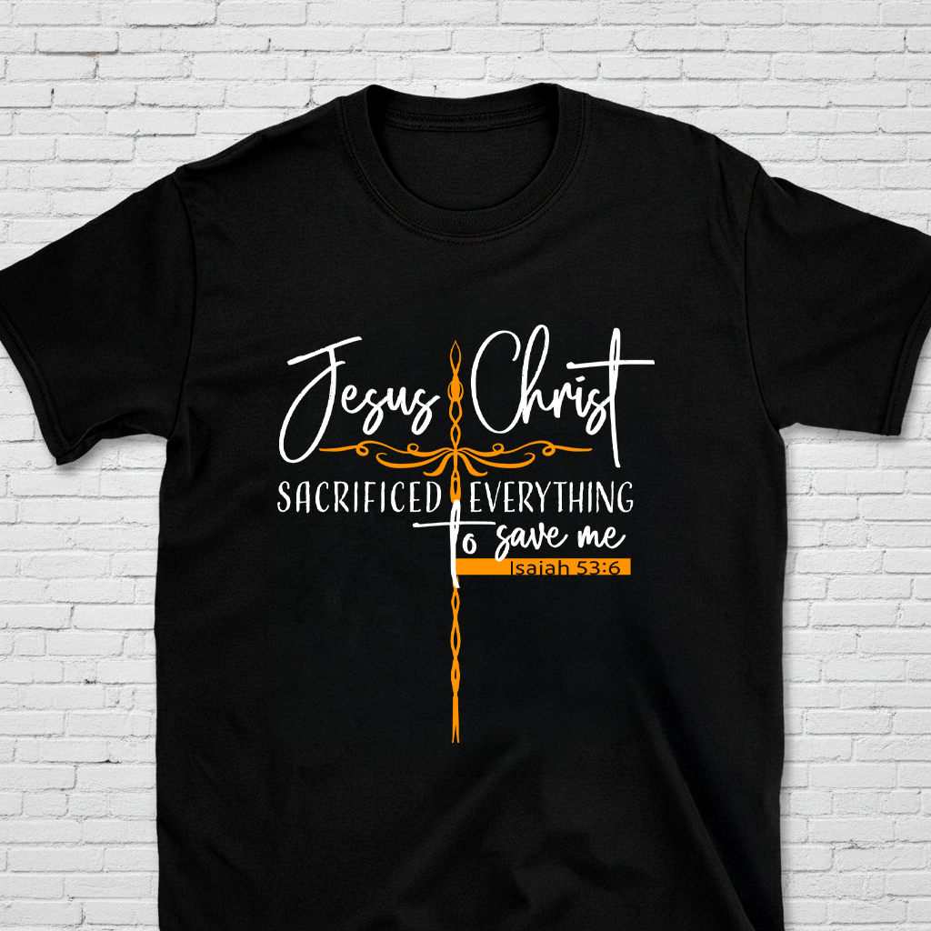 Jesus Christ Sacrificed Everything To Save Me Isa. 53:6 T-Shirt