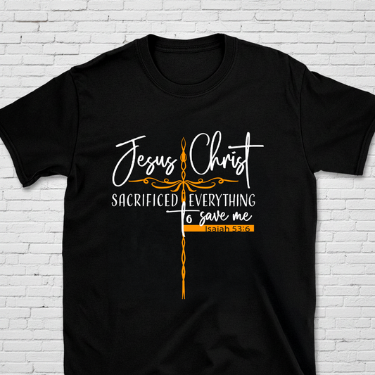 Jesus Christ Sacrificed Everything To Save Me Isa. 53:6 T-Shirt