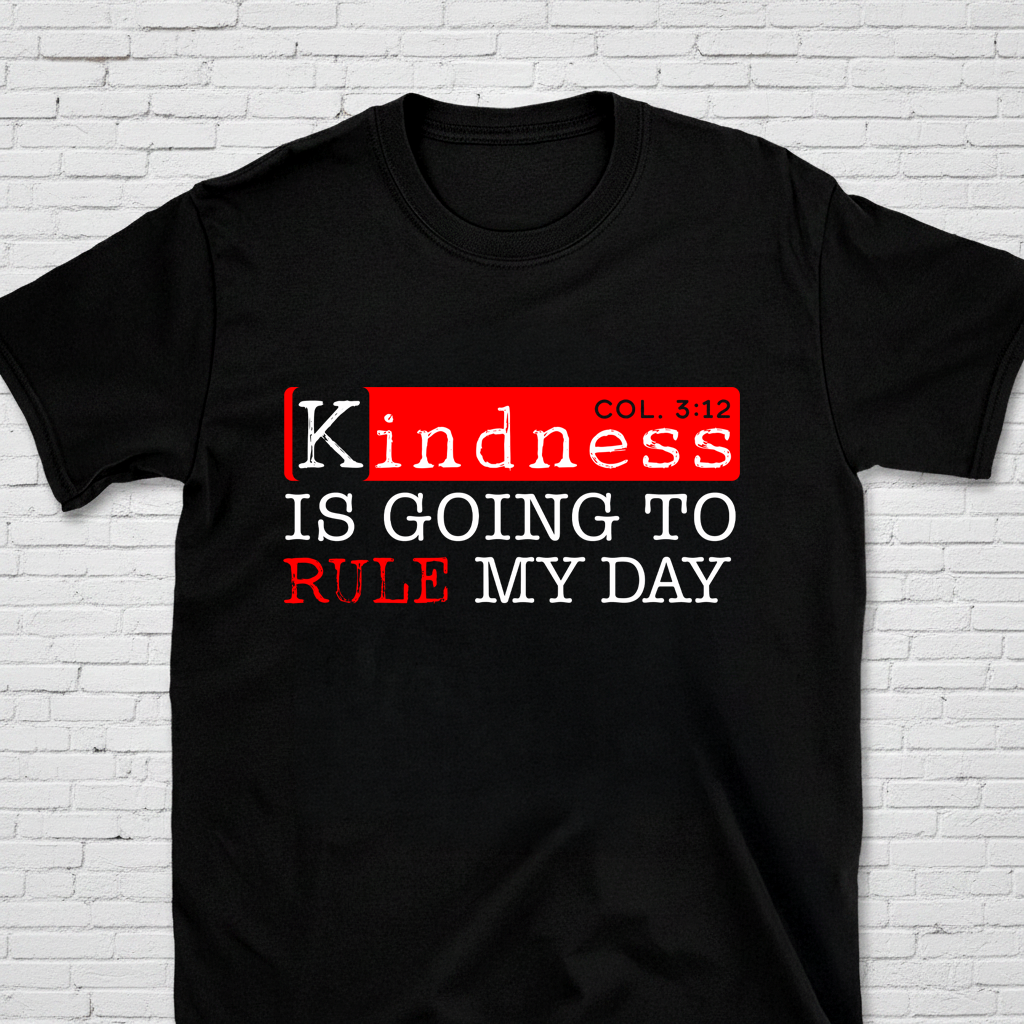 Kindness Is Going to Rule My Day Col. 3:12 T-Shirt