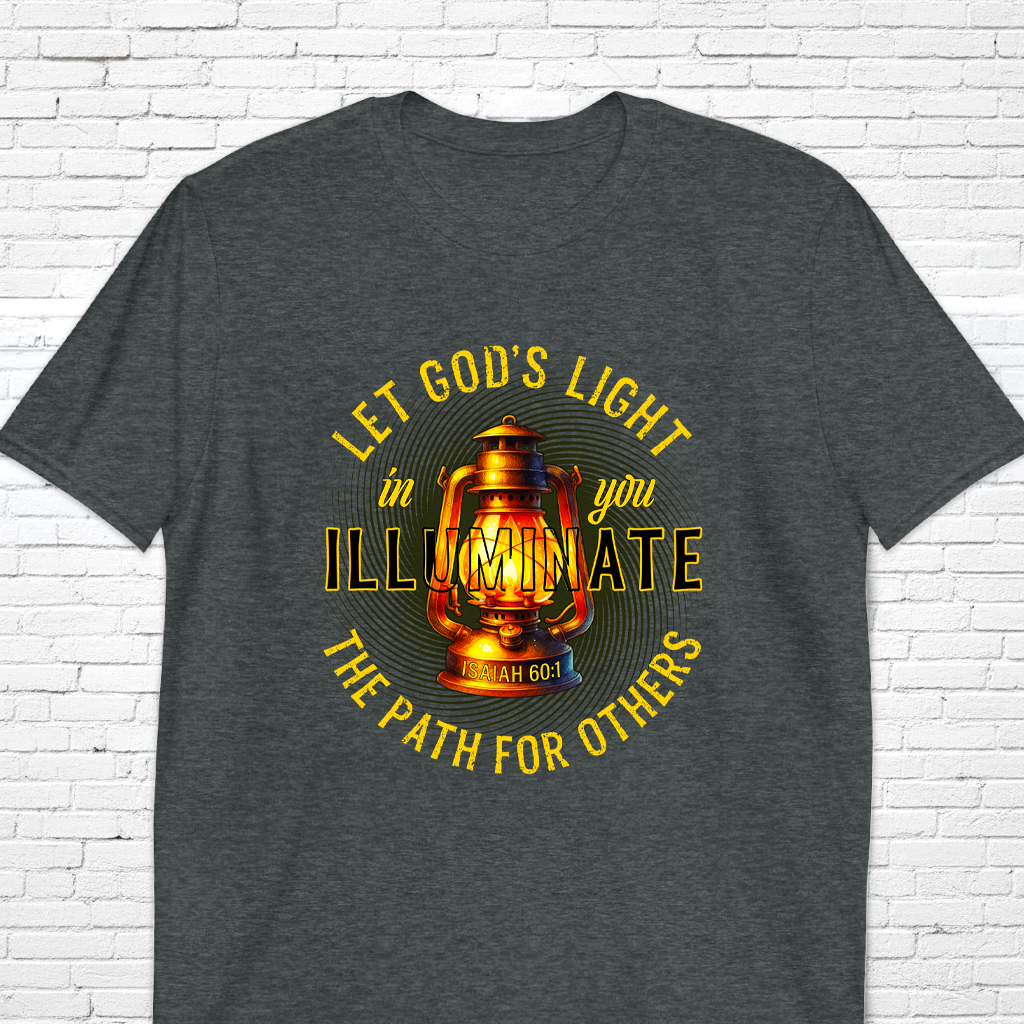 Let God's Light In You Illuminate The Path For Others Isa. 60:1 T-Shirt