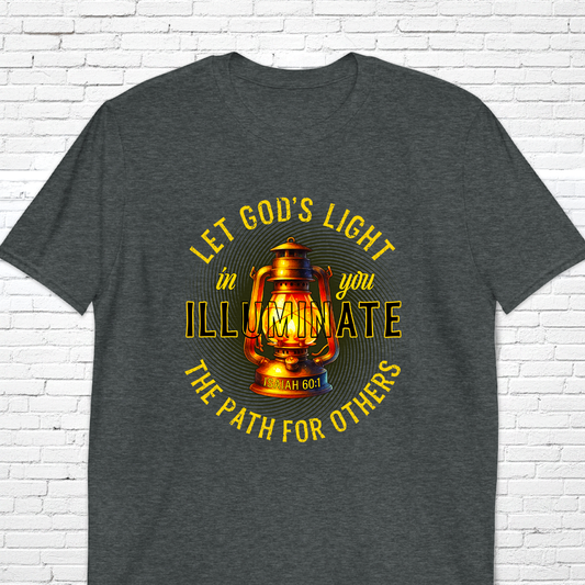 Let God's Light In You Illuminate The Path For Others Isa. 60:1 T-Shirt