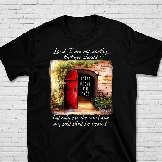 Lord I Am Not Worthy You Should Enter Under My Roof Mat. 8:8 T-Shirt