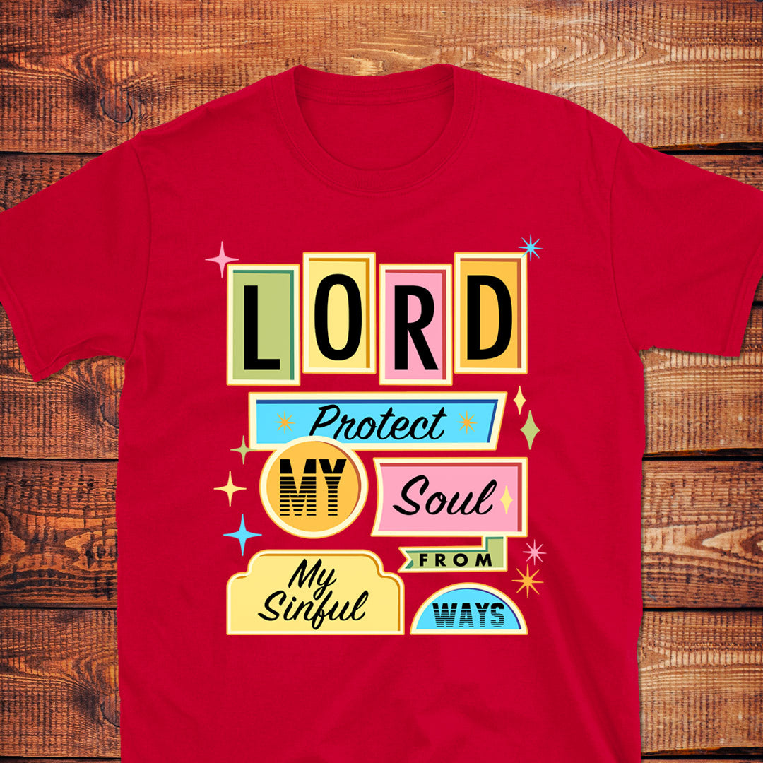 LORD PROTECT MY SOUL FROM MY SINFUL WAYS T-Shirt