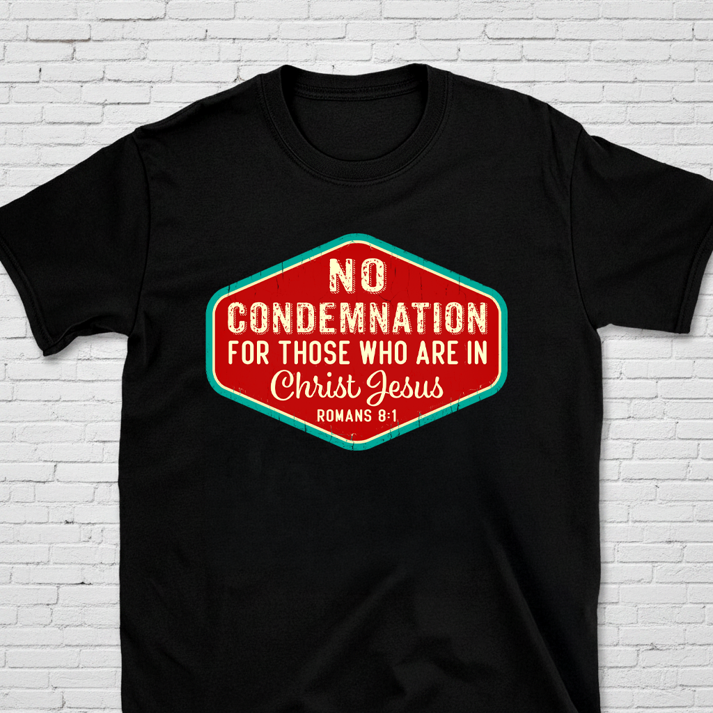 No Condemnation For Those Who Are In Christ Romans 8:1 T-Shirt